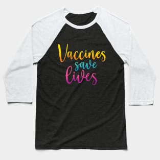 Vaccines Save Lives Baseball T-Shirt